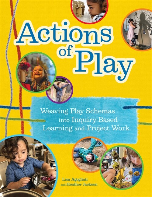 Actions of Play: Weaving Play Schemas Into Inquiry-Based Learning and Project Work (Paperback)