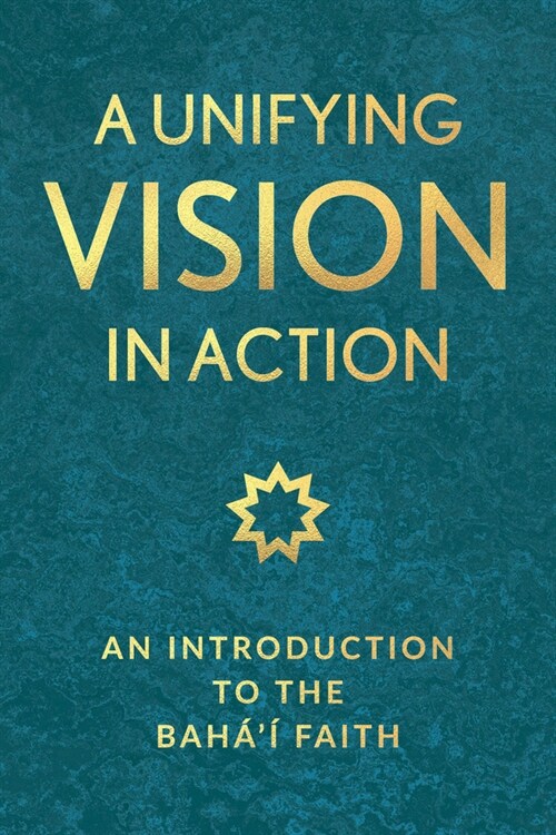 A Unifying Vision in Action: An Introduction to the Bahai Faith (Paperback)