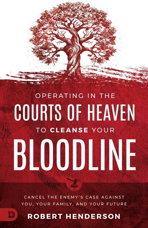 Operating in the Courts of Heaven to Cleanse Your Bloodline: Cancel the Enemys Case Against You, Your Family, and Your Future (Paperback)