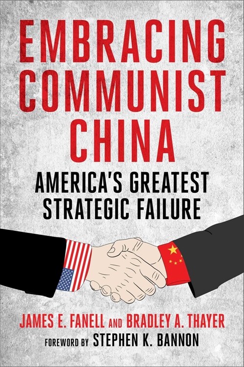 Embracing Communist China: Americas Greatest Strategic Failure (Hardcover)