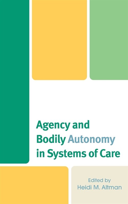 Agency and Bodily Autonomy in Systems of Care (Hardcover)