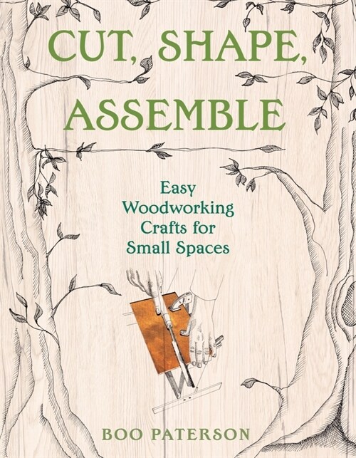 Cut, Shape, Assemble: Easy Woodworking Crafts for Small Spaces (Paperback)