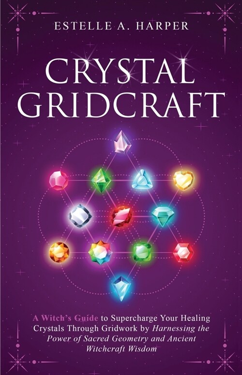 Crystal GridCraft: A Witchs Guide to Supercharge Your Healing Crystals Through Gridwork by Harnessing the Power of Sacred Geometry and A (Paperback)