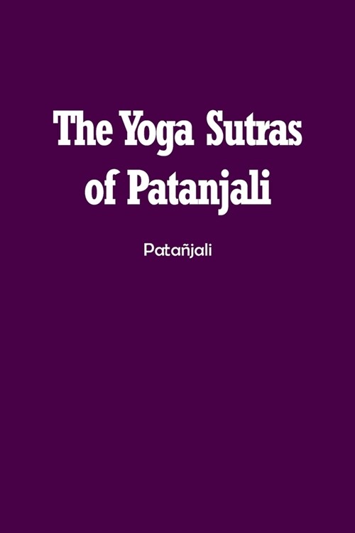 The Yoga Sutras of Patanjali: The Book of the Spiritual Man (Paperback)