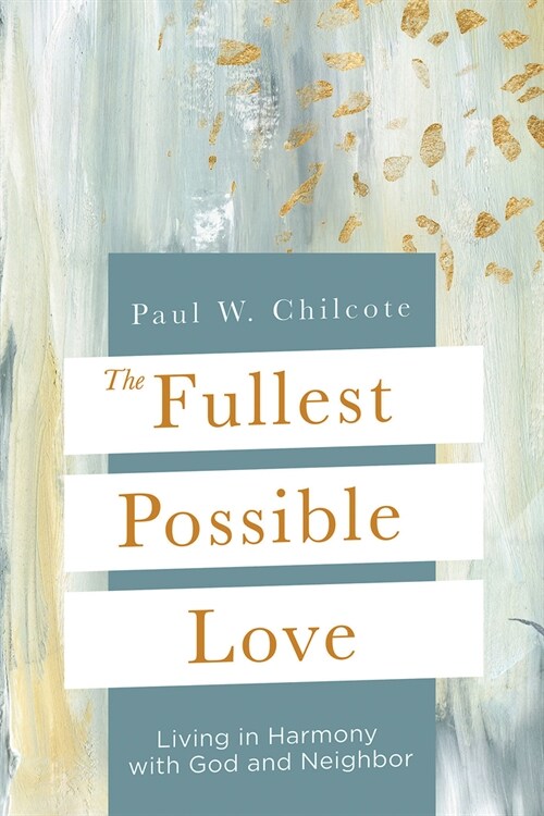 The Fullest Possible Love: Living in Harmony with God and Neighbor (Paperback, The Fullest Pos)