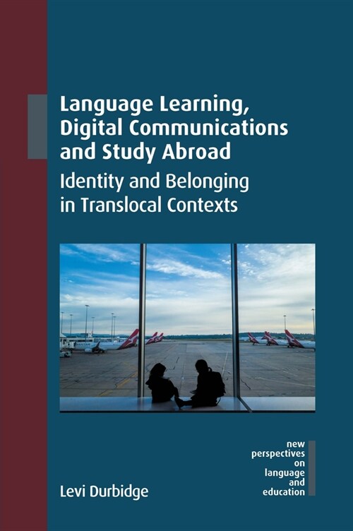 Language Learning, Digital Communications and Study Abroad : Identity and Belonging in Translocal Contexts (Paperback)