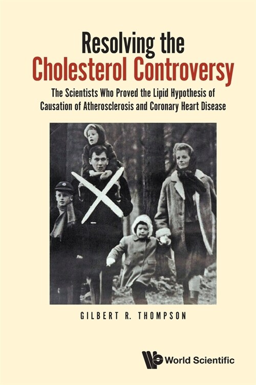 Resolving the Cholesterol Controversy: The Scientists Who Proved the Lipid Hypothesis of Causation of Atherosclerosis and Coronary Heart Disease (Paperback)