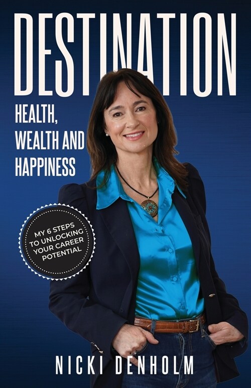 Destination: Health, Wealth and Happiness; Six steps to Unlocking your Career Potential from the Inside Out (Paperback)