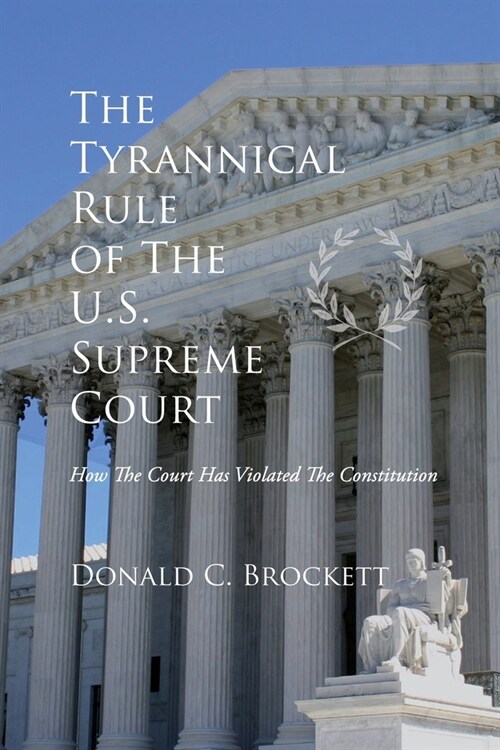 The Tyrannical Rule of The U.S. Supreme Court (Paperback)