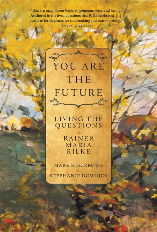 You Are the Future: Living the Questions with Rainer Maria Rilke (Paperback)