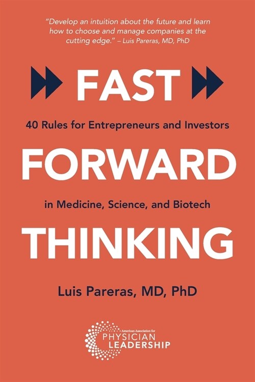 Fast Forward Thinking: 40 Rules for Entrepreneurs and Investors in Medical, Science, and Biotech (Paperback)