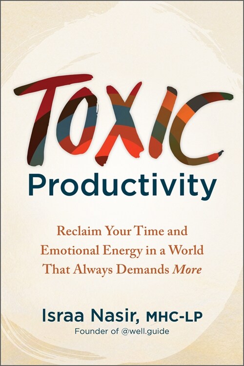 Toxic Productivity: Reclaim Your Time and Emotional Energy in a World That Always Demands More (Paperback)