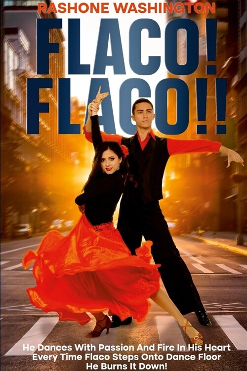 Flaco! Flaco!!: He Dance with Such Passion and Flame When Flaco Step on the Dance Floor He Burns It Down! (Paperback)