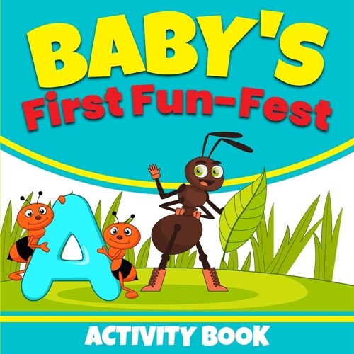 Babys First Fun-Fest Activity Book: 73 page Babys first toddler activity book. Developing the young minds of the future!!! (Paperback)