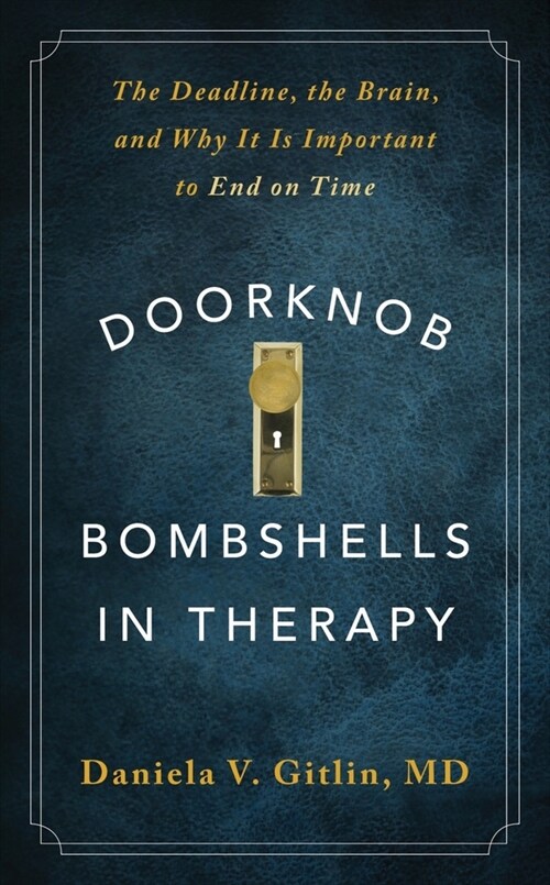 Doorknob Bombshells in Therapy: The Deadline, the Brain, and Why It Is Important to End on Time (Paperback)