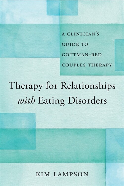 Therapy for Relationships with Eating Disorders: A Clinicians Guide to Gottman-Red Couples Therapy (Paperback)