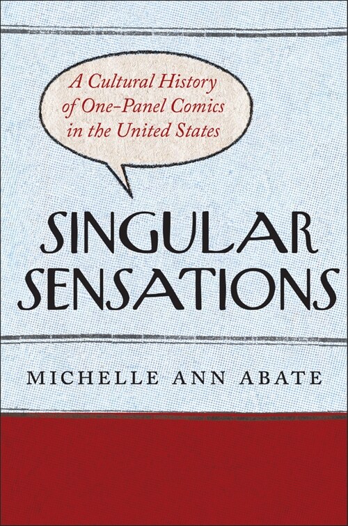 Singular Sensations: A Cultural History of One-Panel Comics in the United States (Paperback)