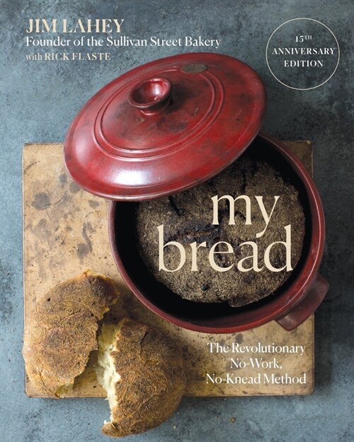My Bread: The Revolutionary No-Work, No-Knead Method (Hardcover, 15, Anniversary)