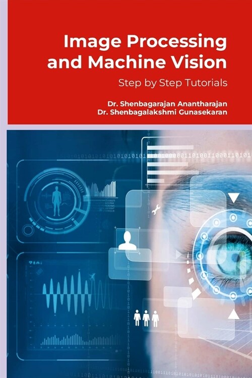 Image Processing and Machine Vision: Step by Step Tutorials (Paperback)