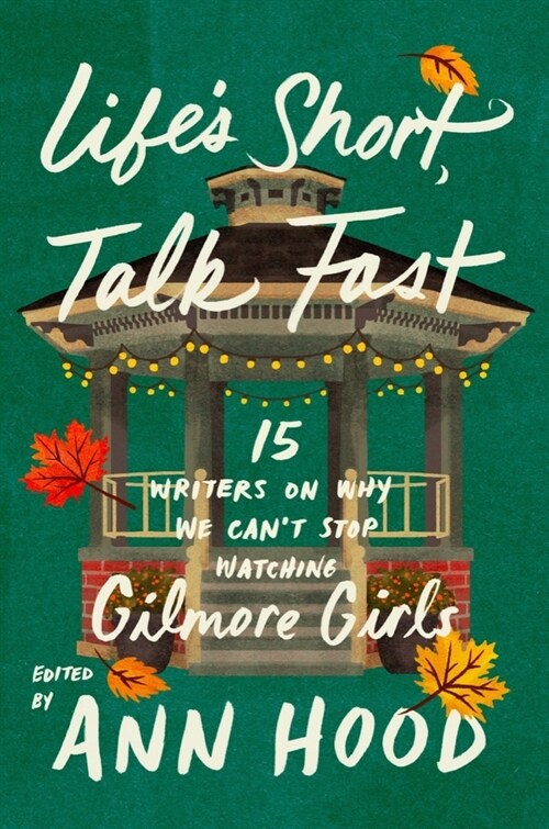 Lifes Short, Talk Fast: Fifteen Writers on Why We Cant Stop Watching Gilmore Girls (Paperback)