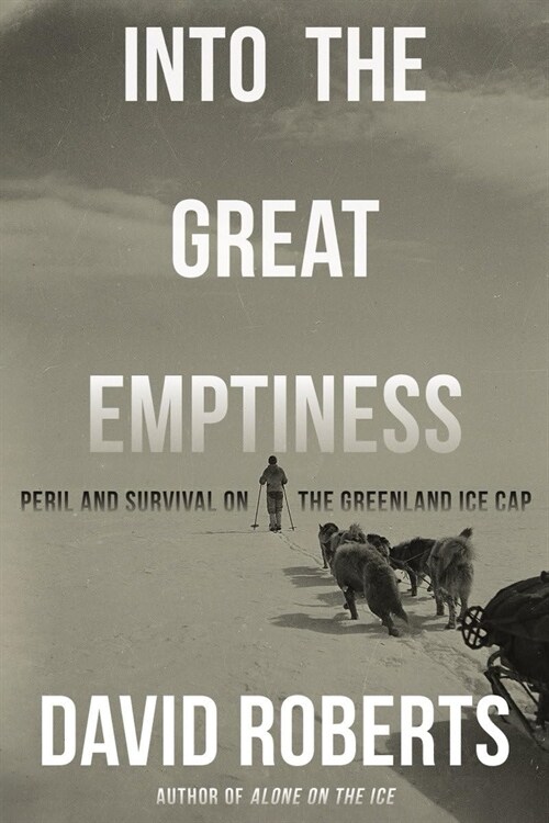 Into the Great Emptiness: Peril and Survival on the Greenland Ice Cap (Paperback)