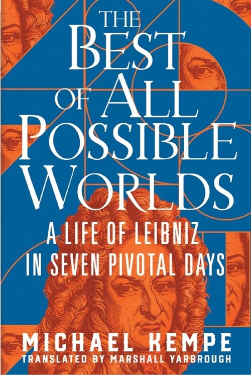 The Best of All Possible Worlds: A Life of Leibniz in Seven Pivotal Days (Hardcover)