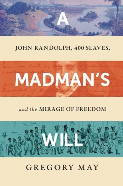 A Madmans Will: John Randolph, Four Hundred Slaves, and the Mirage of Freedom (Paperback)