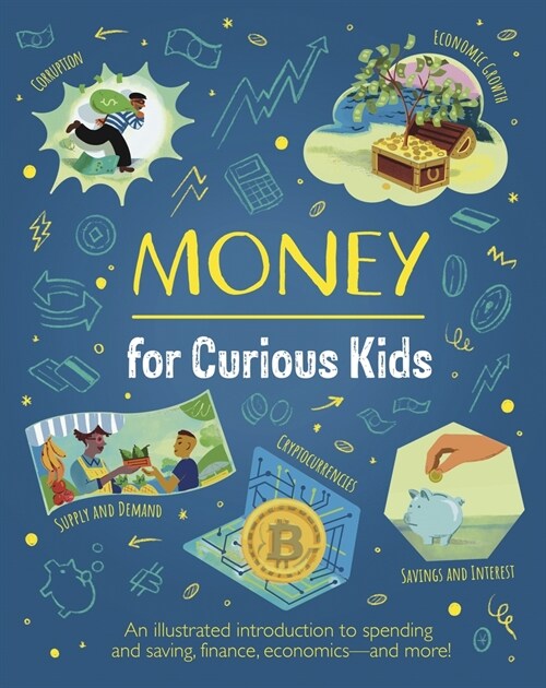 Money for Curious Kids: An Illustrated Introduction to Spending and Saving, Finance, Economics--And More! (Hardcover)