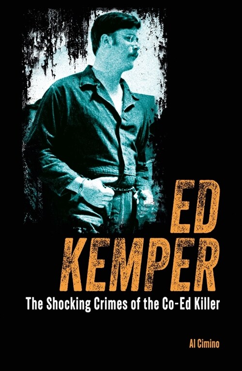 Ed Kemper: The Shocking Crimes of the Co-Ed Killer (Paperback)