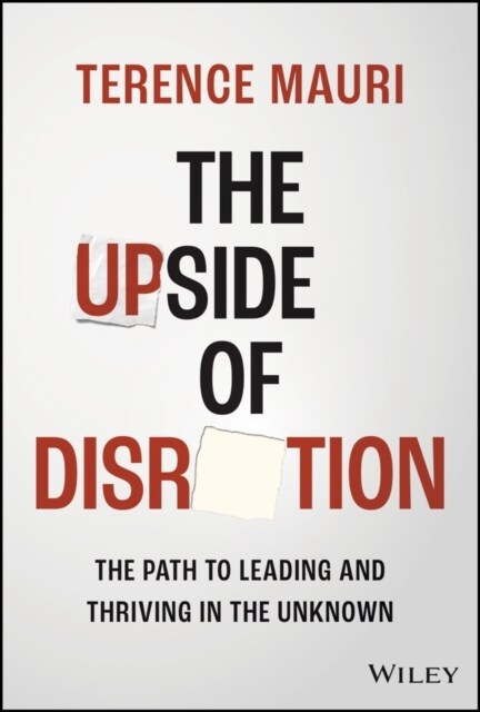 The Upside of Disruption: The Path to Leading and Thriving in the Unknown (Hardcover)