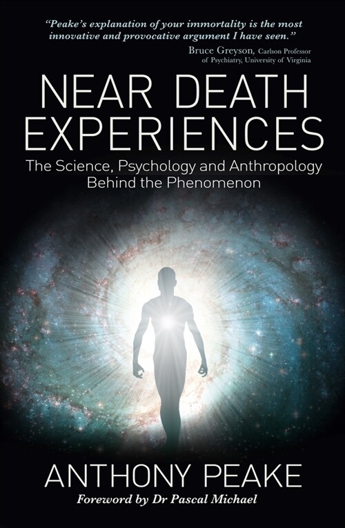 Near Death Experiences: The Science, Psychology and Anthropology Behind the Phenomenon (Paperback)