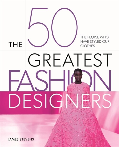 The 50 Greatest Fashion Designers: The People Who Have Styled Our Clothes (Hardcover)