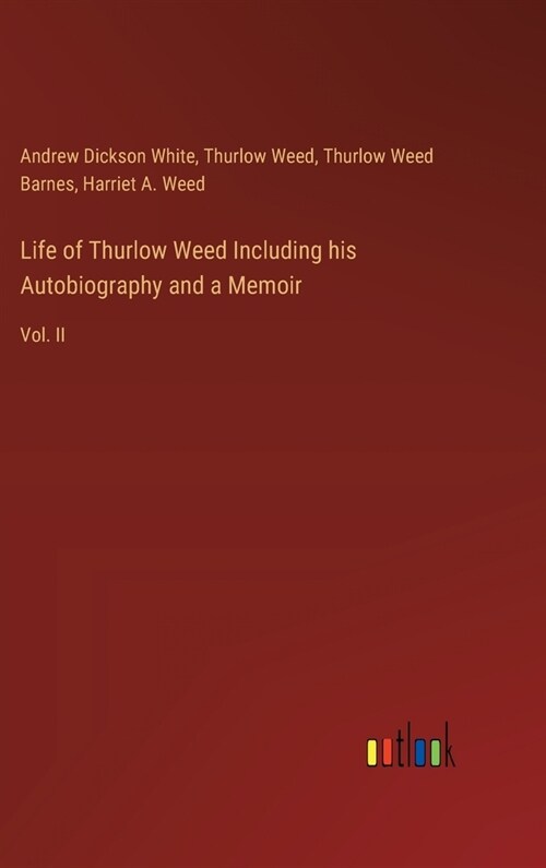 Life of Thurlow Weed Including his Autobiography and a Memoir: Vol. II (Hardcover)