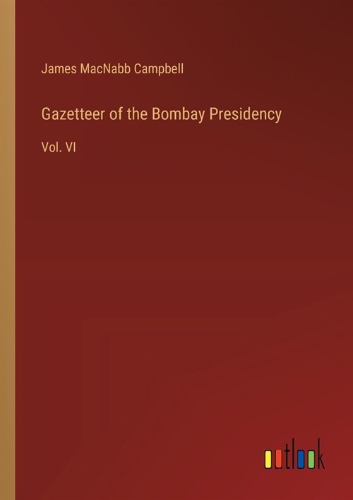 Gazetteer of the Bombay Presidency: Vol. VI (Paperback)