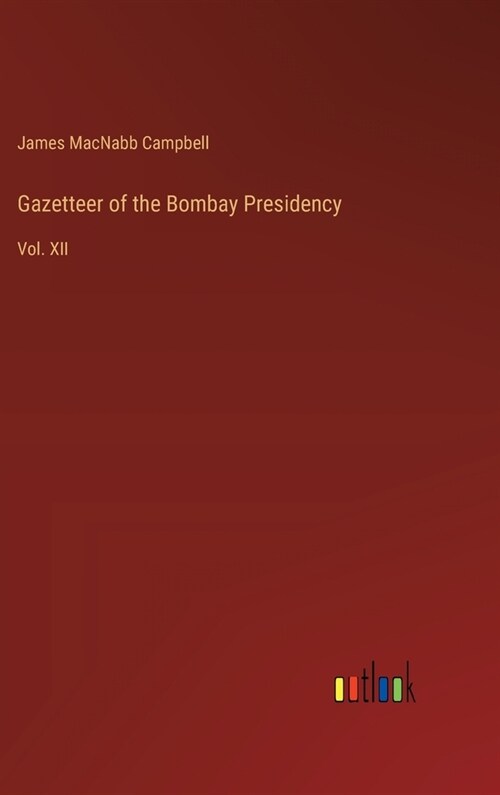 Gazetteer of the Bombay Presidency: Vol. XII (Hardcover)