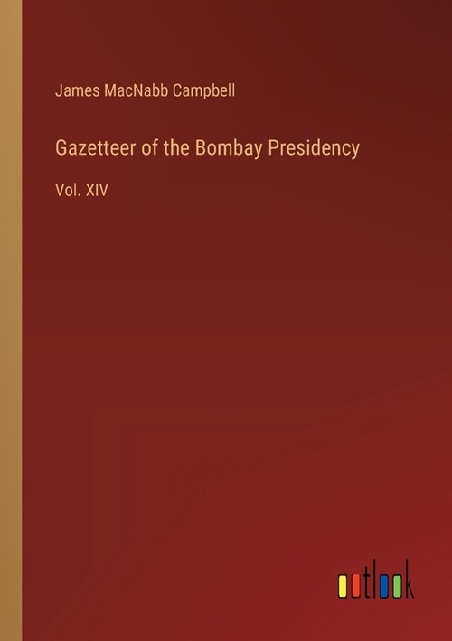 Gazetteer of the Bombay Presidency: Vol. XIV (Paperback)