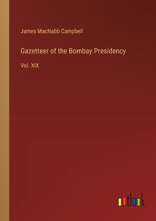 Gazetteer of the Bombay Presidency: Vol. XIX (Paperback)