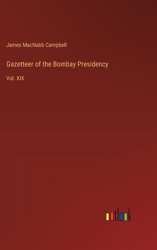 Gazetteer of the Bombay Presidency: Vol. XIX (Hardcover)