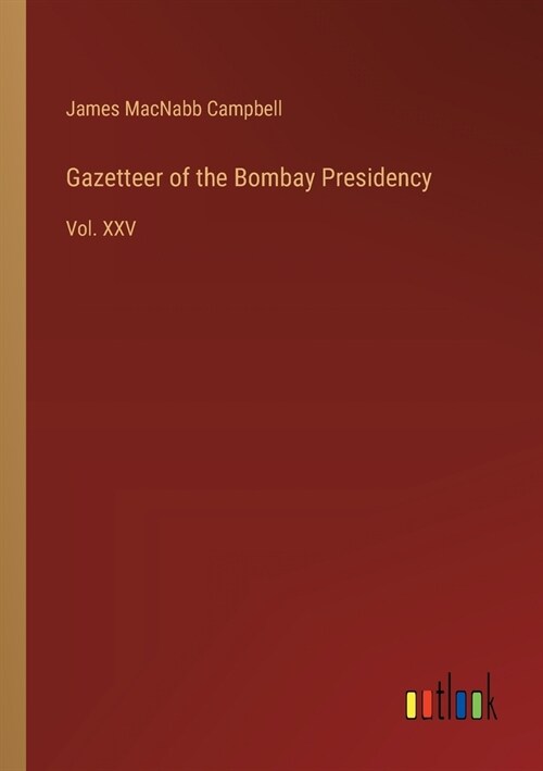 Gazetteer of the Bombay Presidency: Vol. XXV (Paperback)