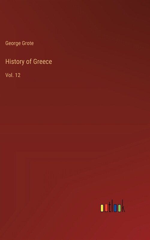 History of Greece: Vol. 12 (Hardcover)