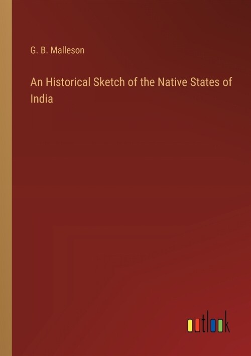 An Historical Sketch of the Native States of India (Paperback)