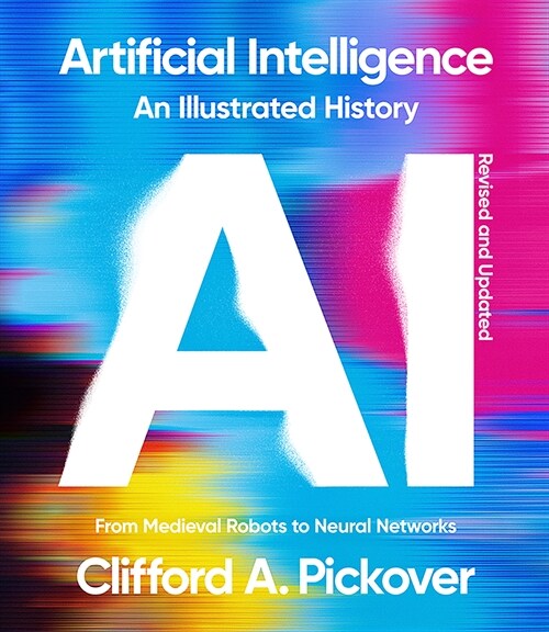 Artificial Intelligence: An Illustrated History: From Medieval Robots to Neural Networks (Paperback, Revised)