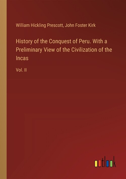 History of the Conquest of Peru. With a Preliminary View of the Civilization of the Incas: Vol. II (Paperback)