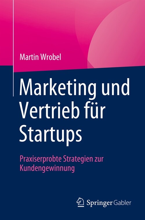 Marketing Und Vertrieb F? Startups: Praxiserprobte Strategien Zur Kundengewinnung (Paperback, 2024)