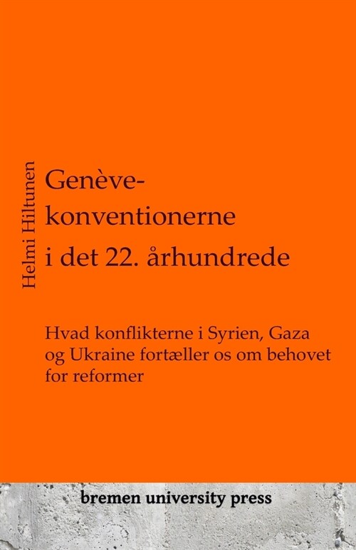 Gen?e-konventionerne i det 22. ?hundrede: Hvad konflikterne i Syrien, Gaza og Ukraine fort?ler os om behovet for reformer (Paperback)