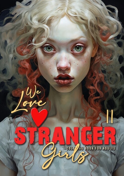 We love stranger Girls coloring book for adults Vol. 2: strange girls Coloring Book for adults and teenagers Gothic Punk Girls Coloring Book Grayscale (Paperback)