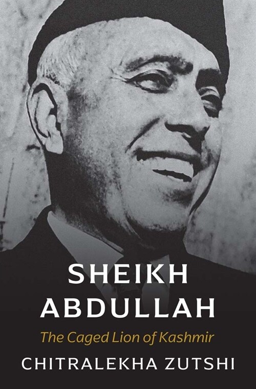 Sheikh Abdullah: The Caged Lion of Kashmir (Hardcover)
