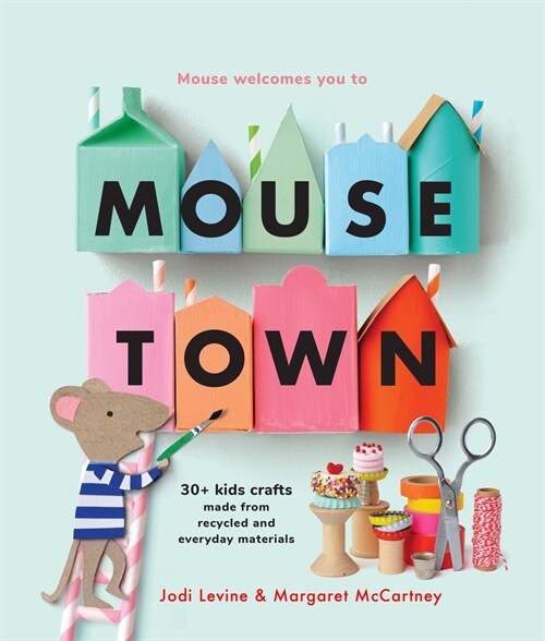 Mousetown: 30+ Kids Crafts Made from Recycled and Everyday Materials (Paperback)