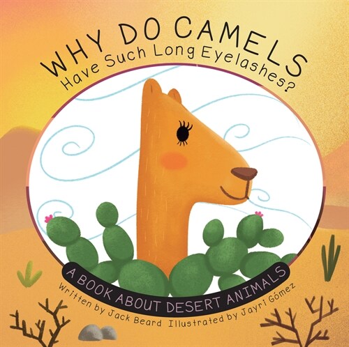 Why Do Camels Have Such Long Eyelashes?: A Book about Desert Animals (Hardcover)