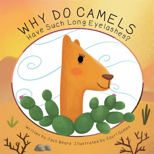 Why Do Camels Have Such Long Eyelashes?: A Book about Desert Animals (Paperback)